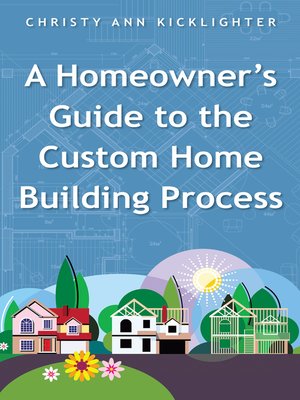 cover image of A Homeowner's Guide to the Custom Home Building Process